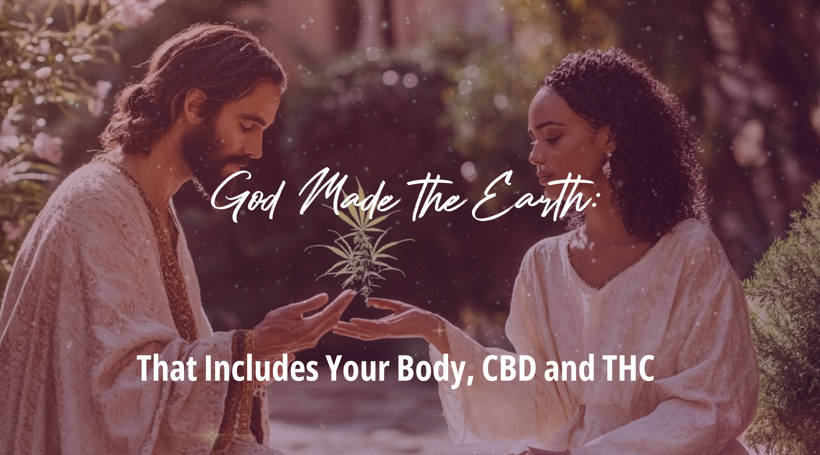 God Made the Earth—That Includes Your Body, CBD and THC