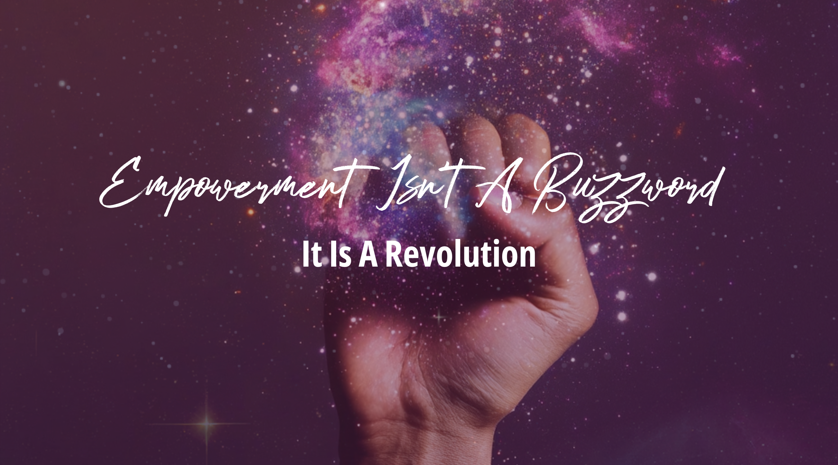 Empowerment Isn’t a Buzzword—It’s a Revolution