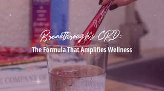 Breakthrough’s CBD: The Formula That Amplifies Wellness