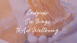 Cordyceps: Six Ways to Aid Wellbeing