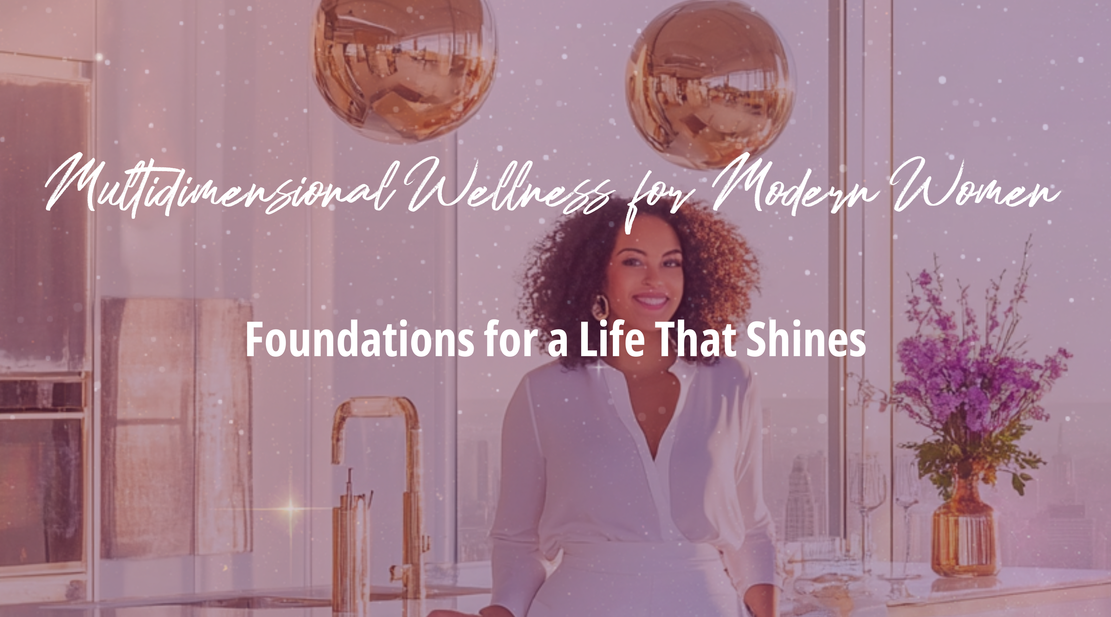 The Journey to Multidimensional Wellness for Modern Women
