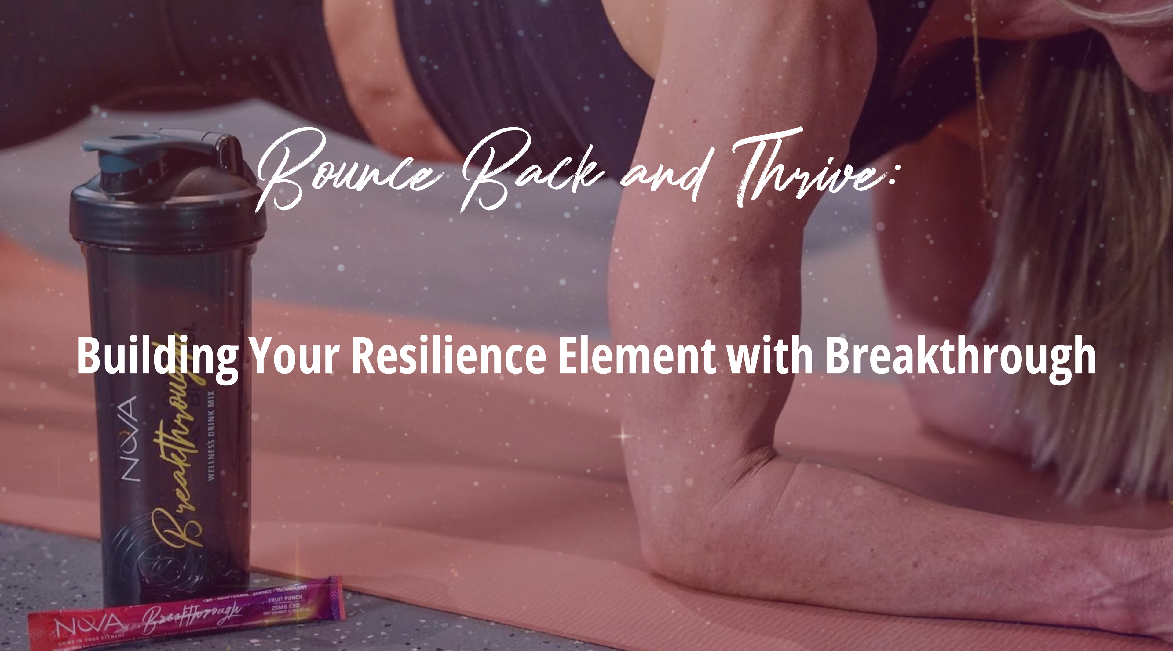 Bounce Back and Thrive: Building Your Resilience Element with Breakthrough