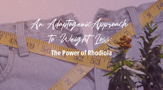 Rhodiola for Weight Loss: An Adaptogenic Approach