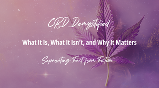 CBD Demystified: What It Is, What It Isn’t, and Why It Matters